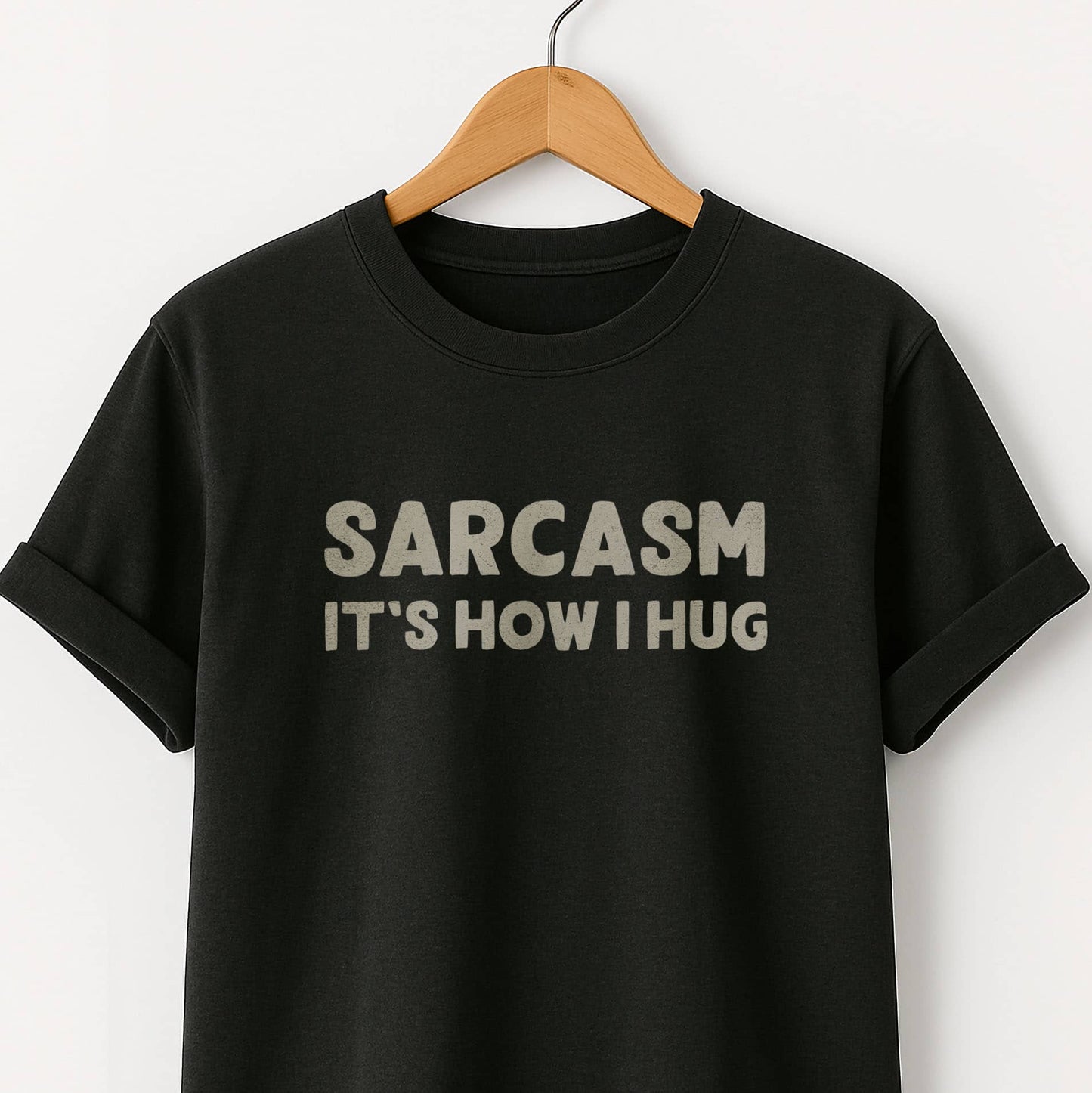 Sarcasm It's How I Hug - T-Shirt
