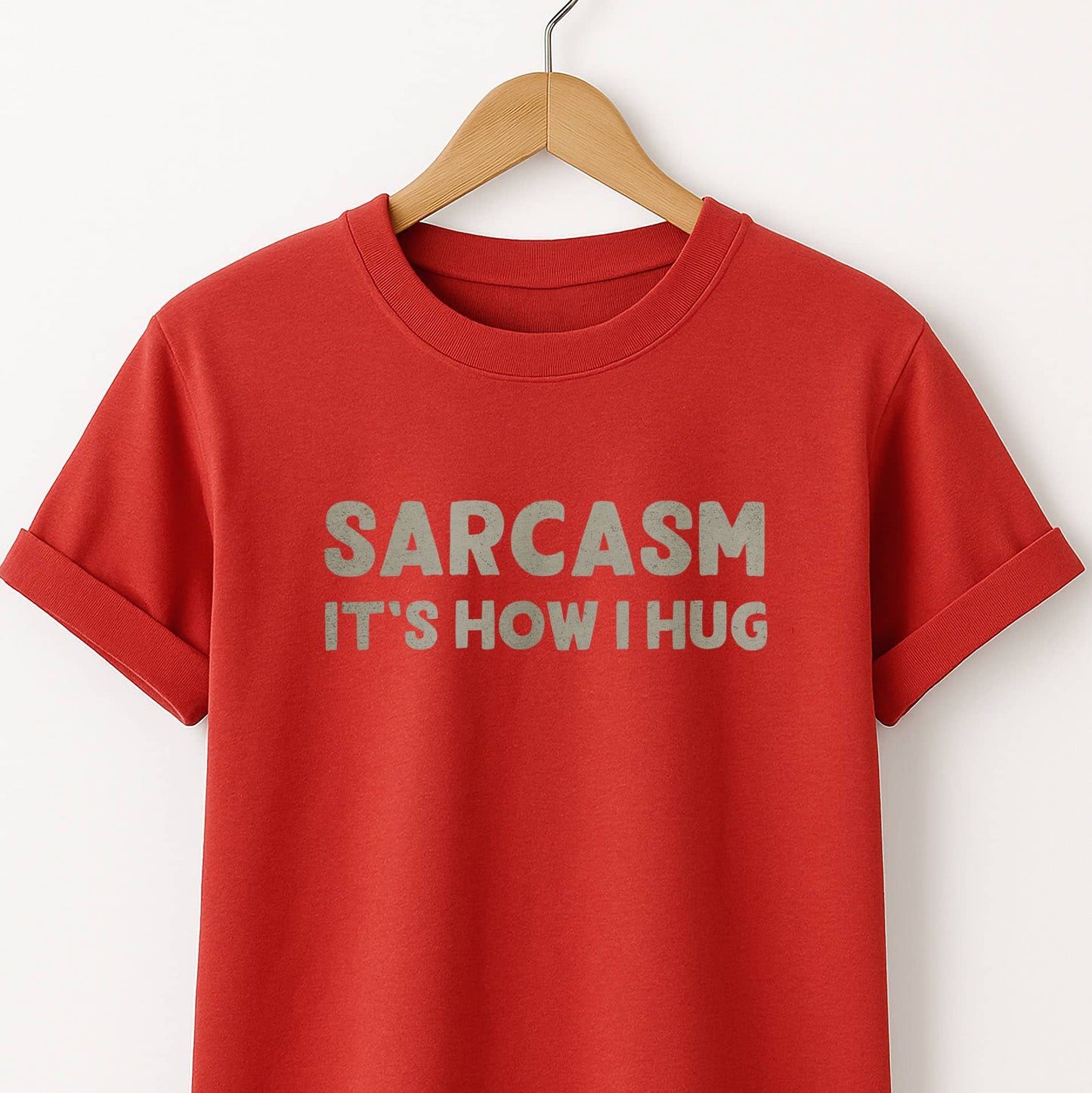 Sarcasm It's How I Hug - T-Shirt