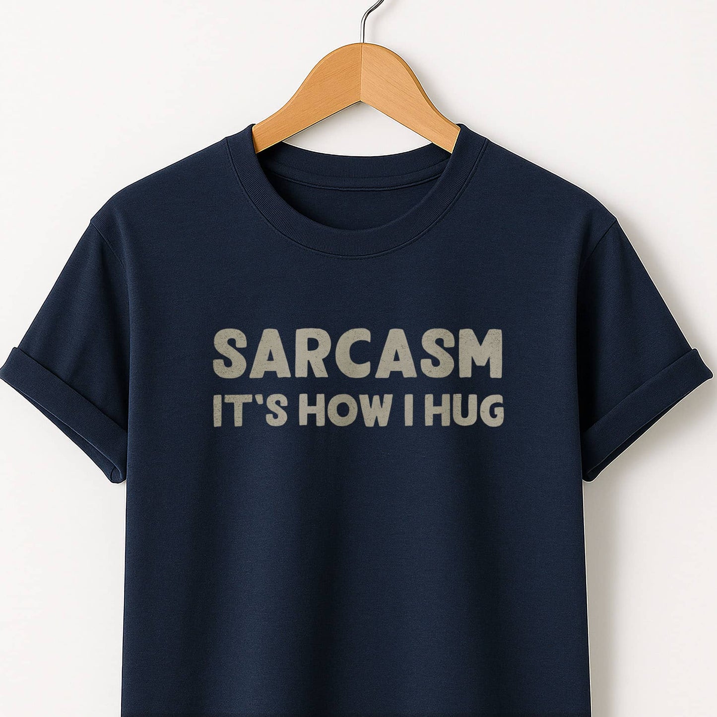 Sarcasm It's How I Hug - T-Shirt