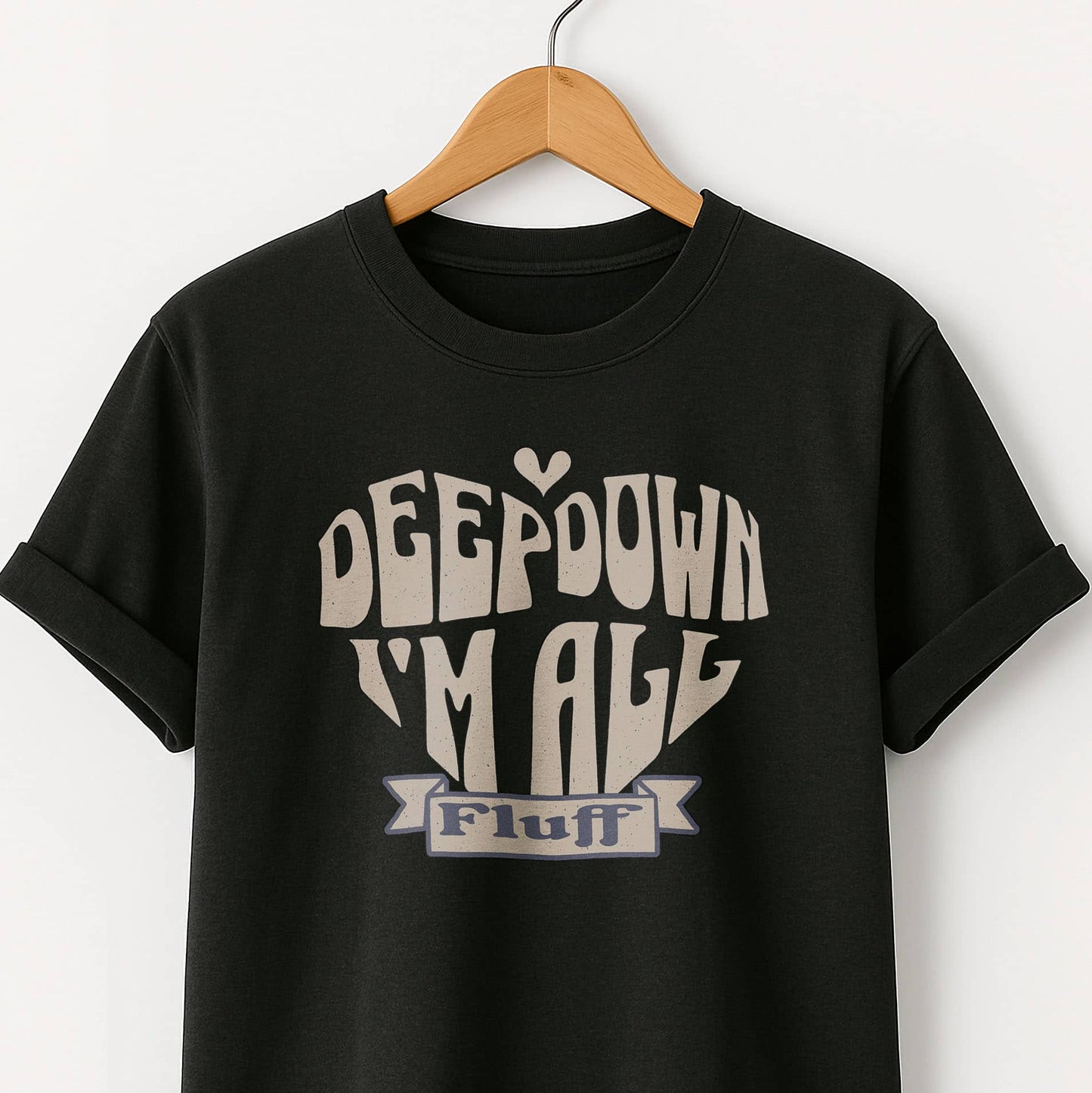 Deep Down I'm All Fluff  - T-Shirt