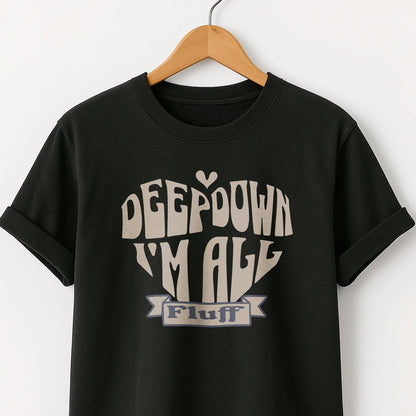 Deep Down I'm All Fluff  - T-Shirt