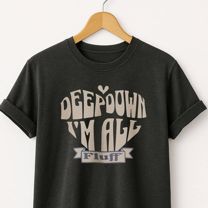 Deep Down I'm All Fluff  - T-Shirt