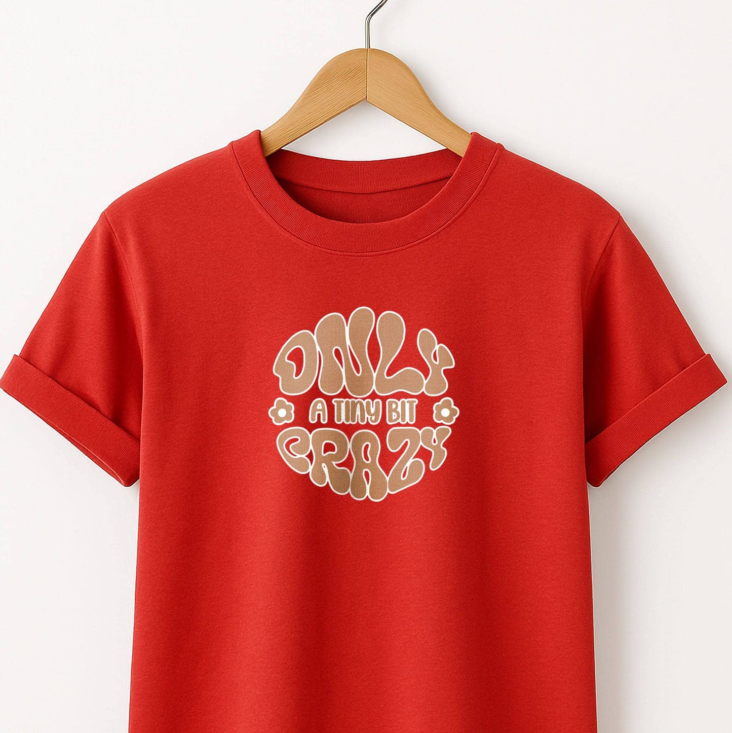 Only a Tiny Bit Crazy - T-Shirt