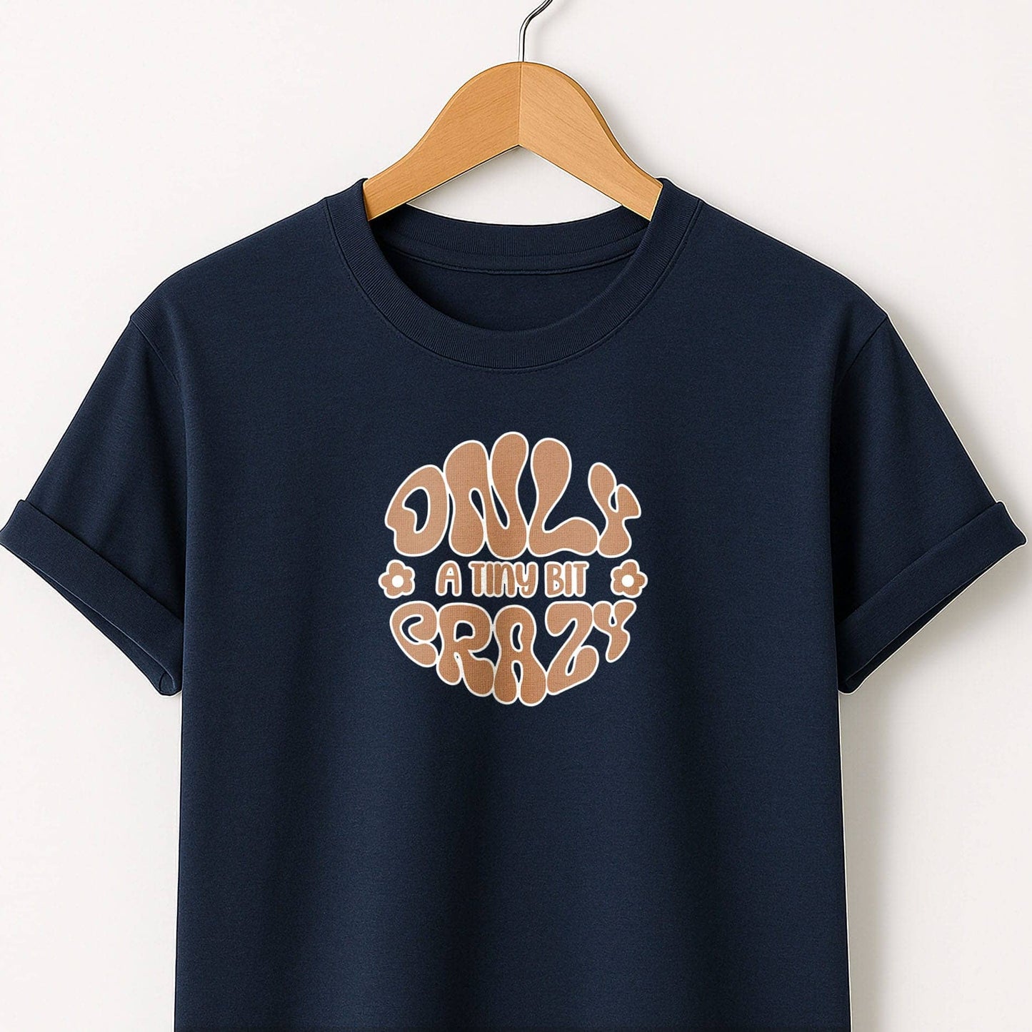 Only a Tiny Bit Crazy - T-Shirt