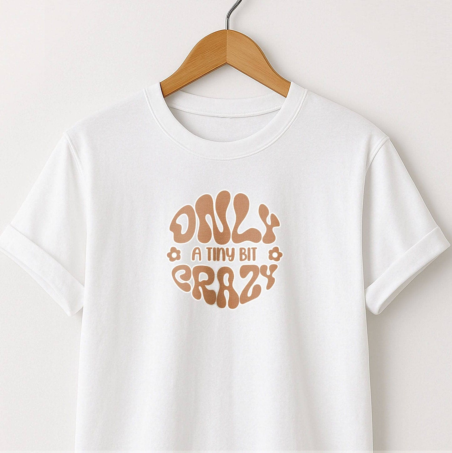 Only a Tiny Bit Crazy - T-Shirt