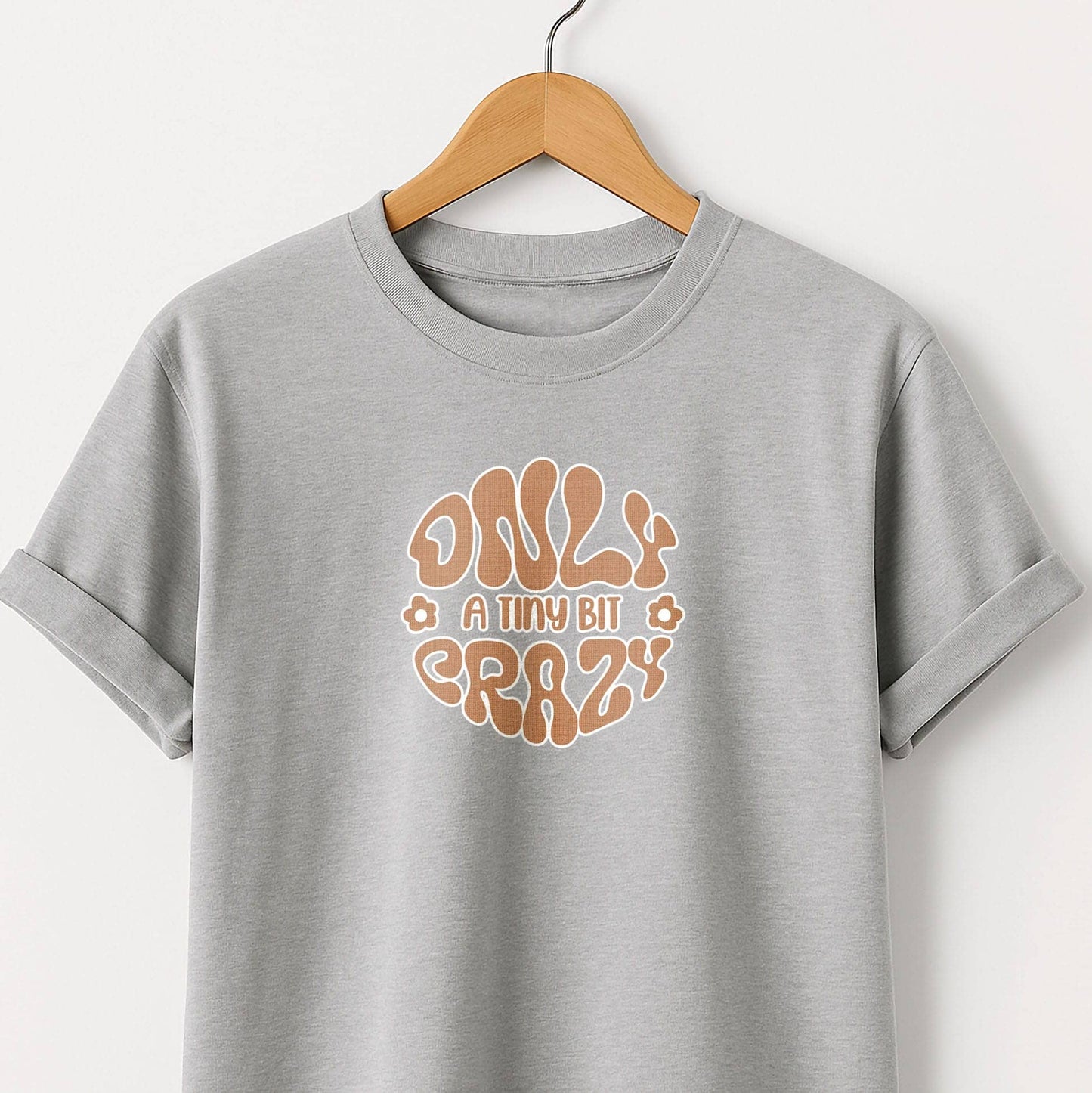 Only a Tiny Bit Crazy - T-Shirt