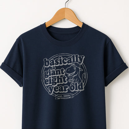 Basically a Giant Eight Year Old - Adult Kid T-Shirt