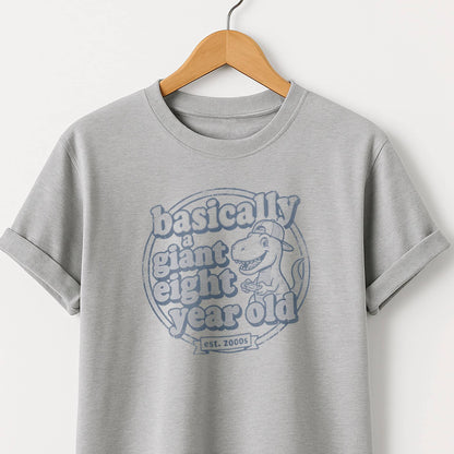 Basically a Giant Eight Year Old - Adult Kid T-Shirt