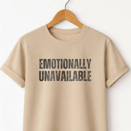 Emotionally Unavailable - T-Shirt