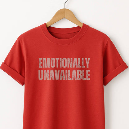 Emotionally Unavailable - T-Shirt