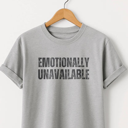 Emotionally Unavailable - T-Shirt