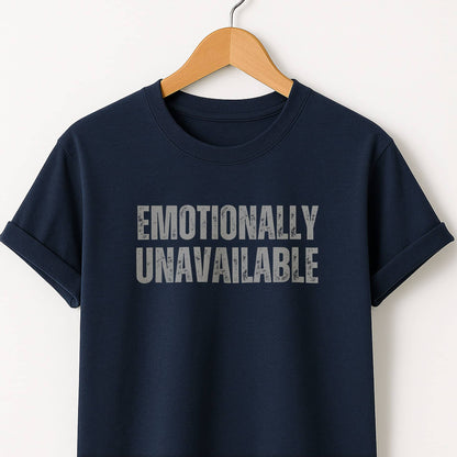 Emotionally Unavailable - T-Shirt