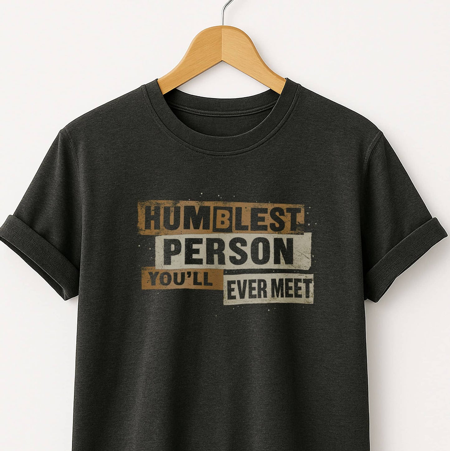 Humblest Person You’ll Ever Meet  — Funny Tee