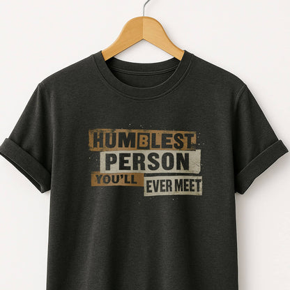 Humblest Person You’ll Ever Meet  — Funny Tee