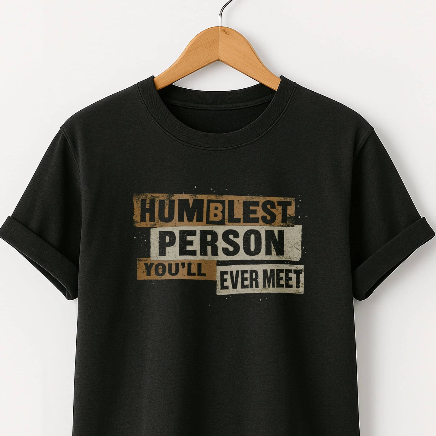 Humblest Person You’ll Ever Meet  — Funny Tee