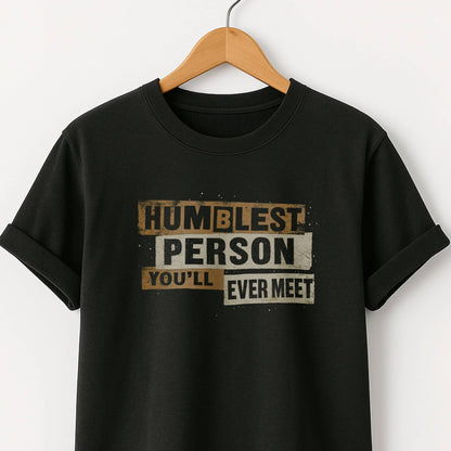 Humblest Person You’ll Ever Meet  — Funny Tee
