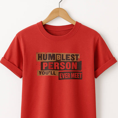 Humblest Person You’ll Ever Meet  — Funny Tee