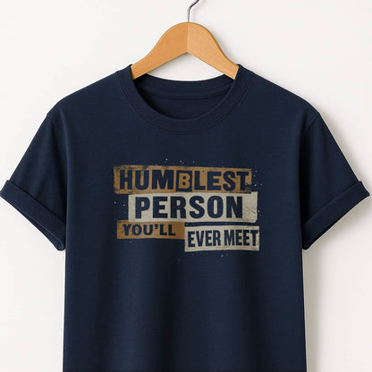Humblest Person You’ll Ever Meet  — Funny Tee