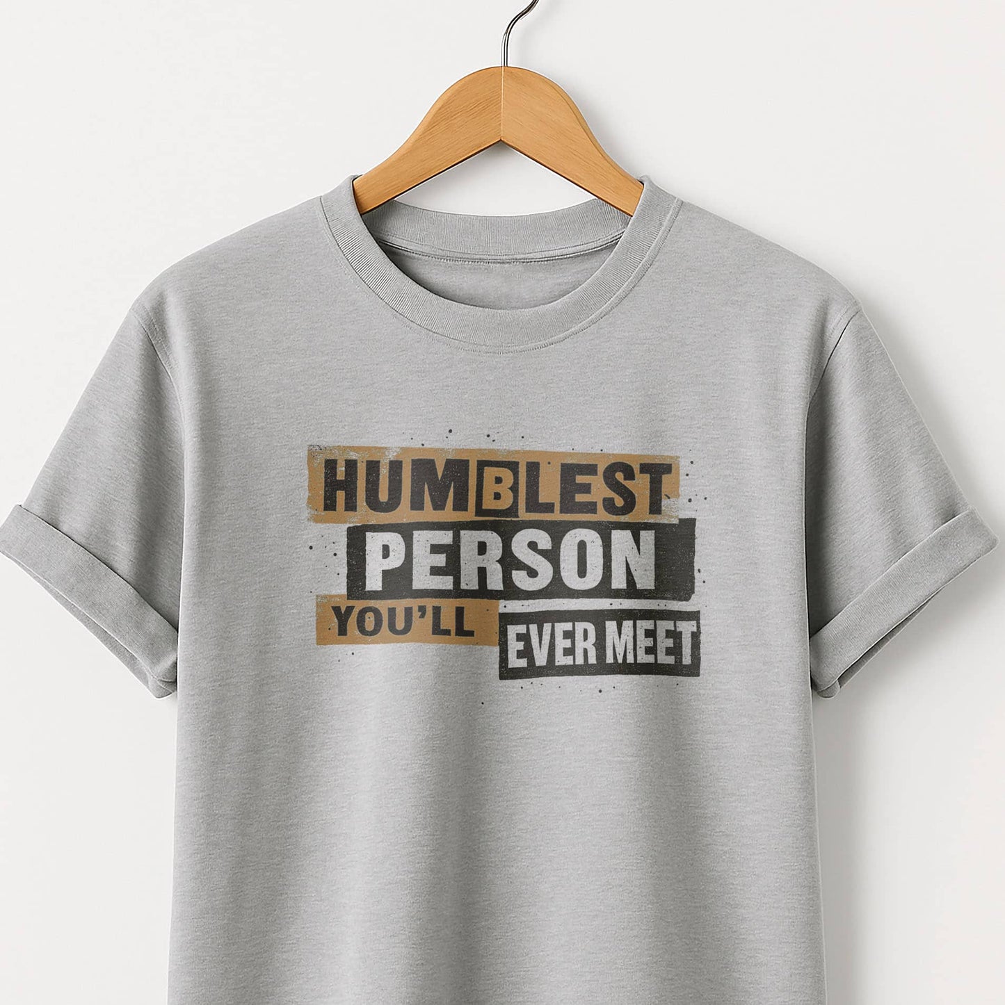Humblest Person You’ll Ever Meet  — Funny Tee