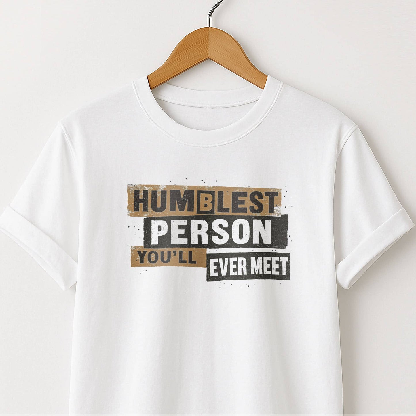 Humblest Person You’ll Ever Meet  — Funny Tee