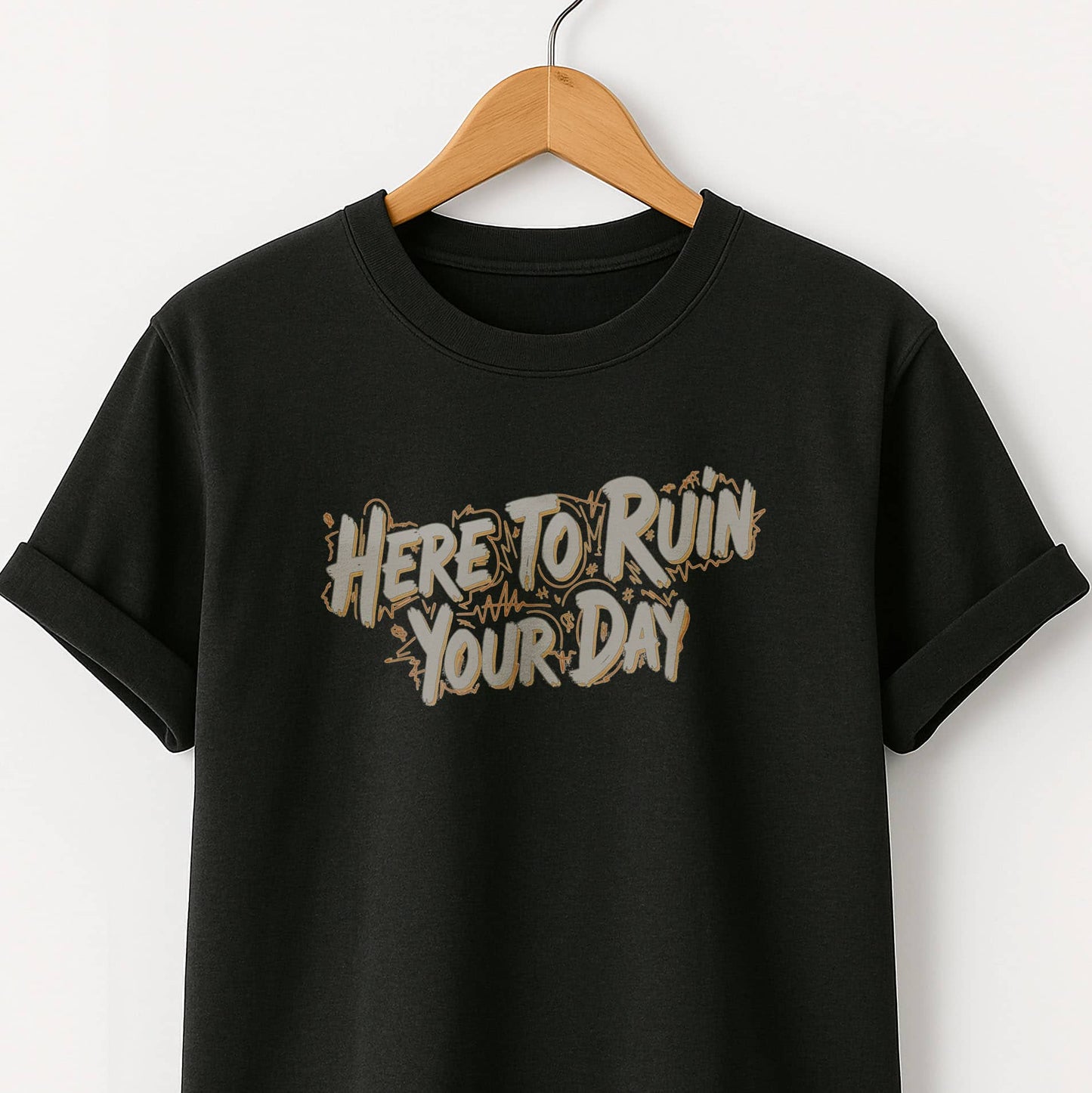 Here to Ruin Your Day  T-Shirt  Funny Sarcastic Graphic Tee