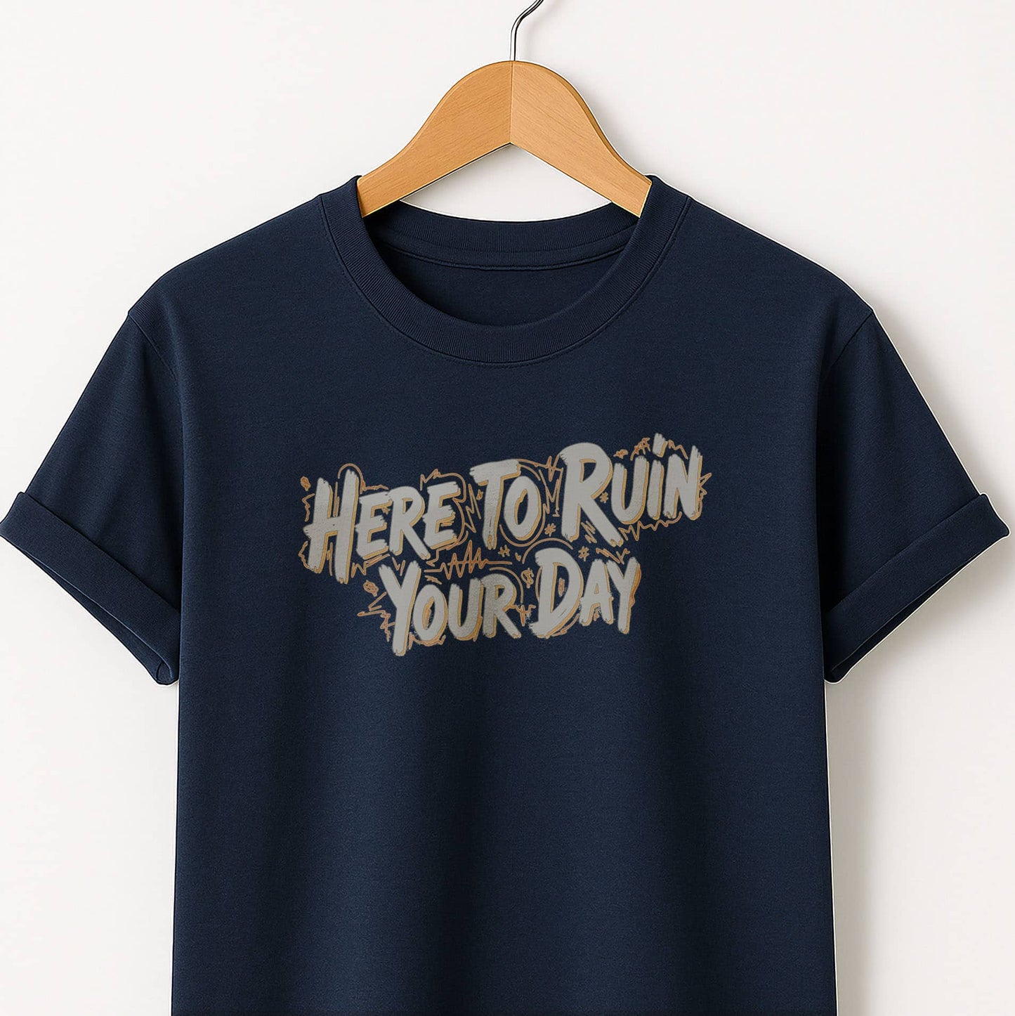Here to Ruin Your Day  T-Shirt  Funny Sarcastic Graphic Tee