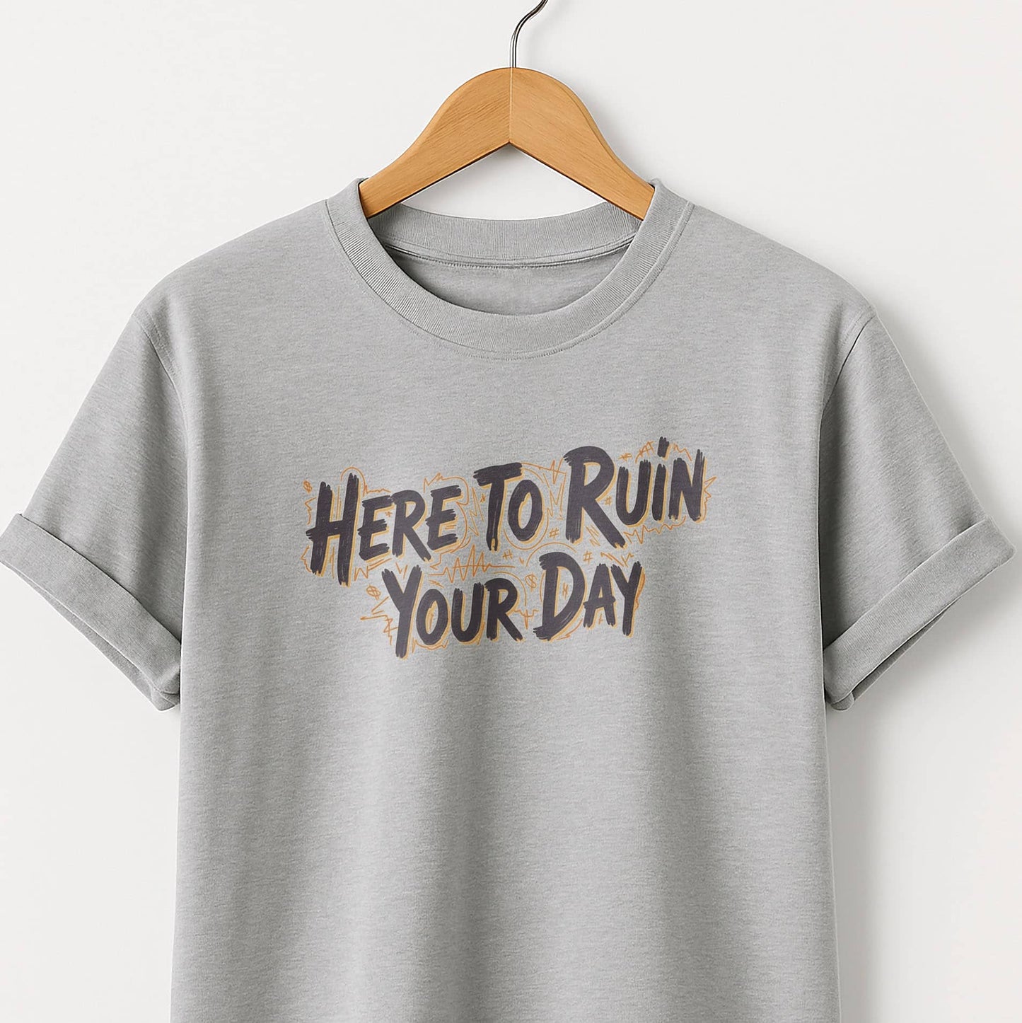 Here to Ruin Your Day  T-Shirt  Funny Sarcastic Graphic Tee