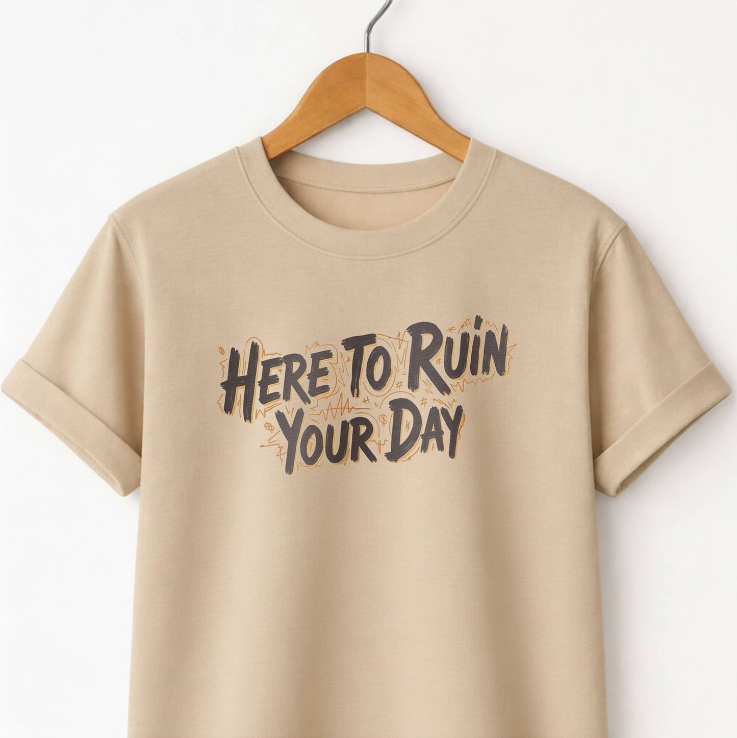 Here to Ruin Your Day  T-Shirt  Funny Sarcastic Graphic Tee
