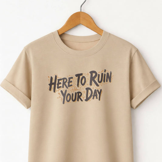 Here to Ruin Your Day  T-Shirt  Funny Sarcastic Graphic Tee