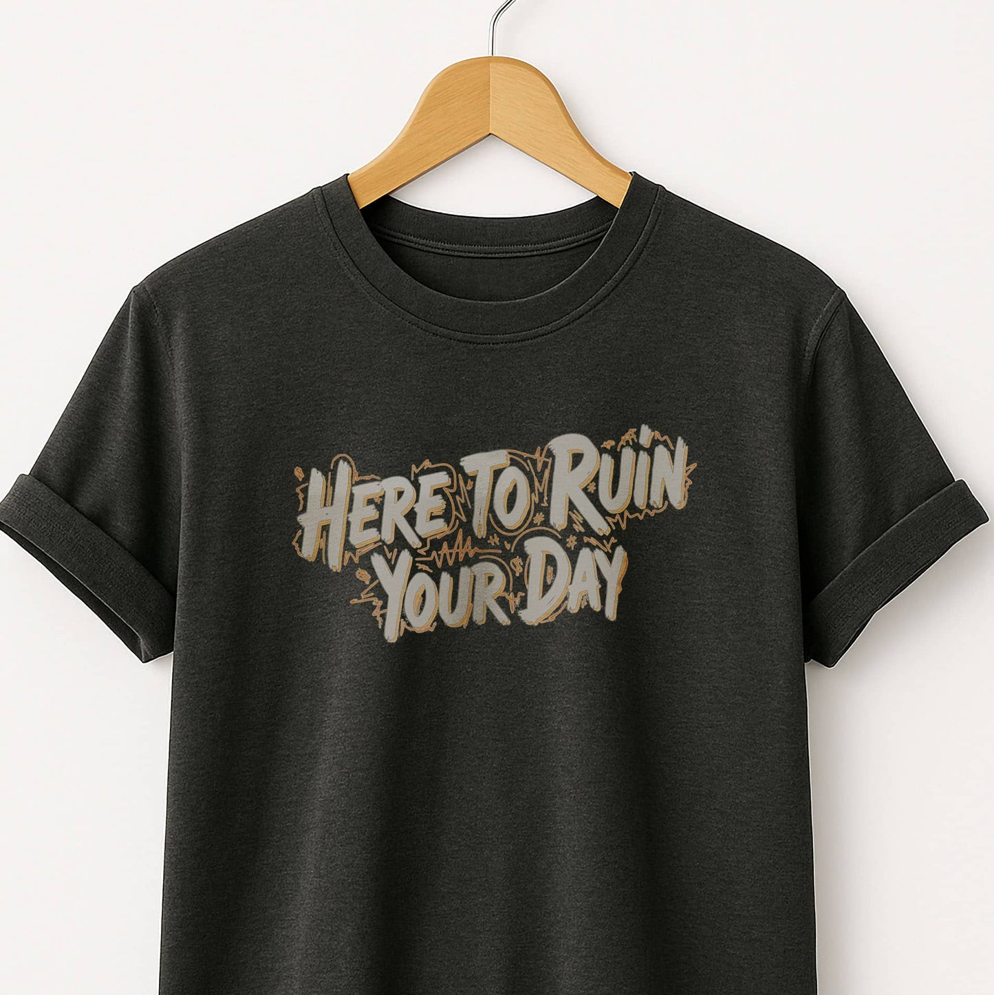 Here to Ruin Your Day  T-Shirt  Funny Sarcastic Graphic Tee