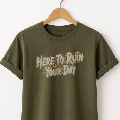 Here to Ruin Your Day  T-Shirt  Funny Sarcastic Graphic Tee