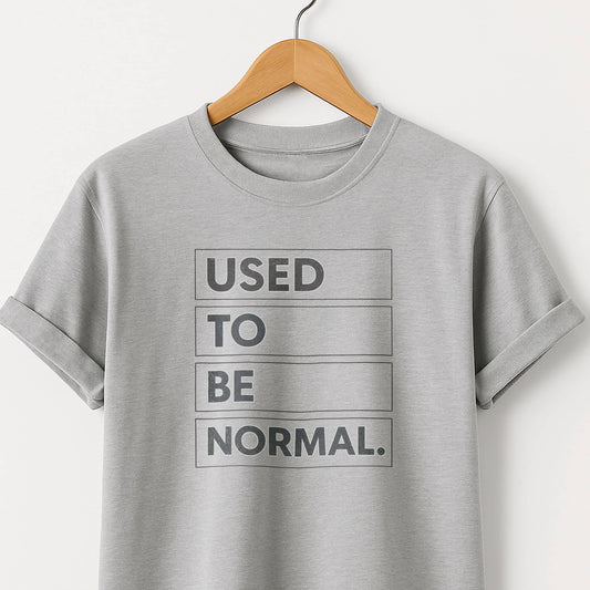 Used to be Normal T-Shirt — Humor Graphic Tee