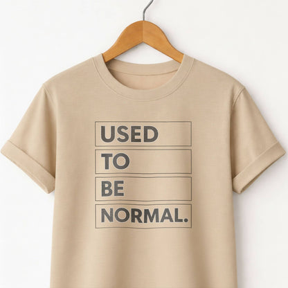 Used to be Normal T-Shirt — Humor Graphic Tee