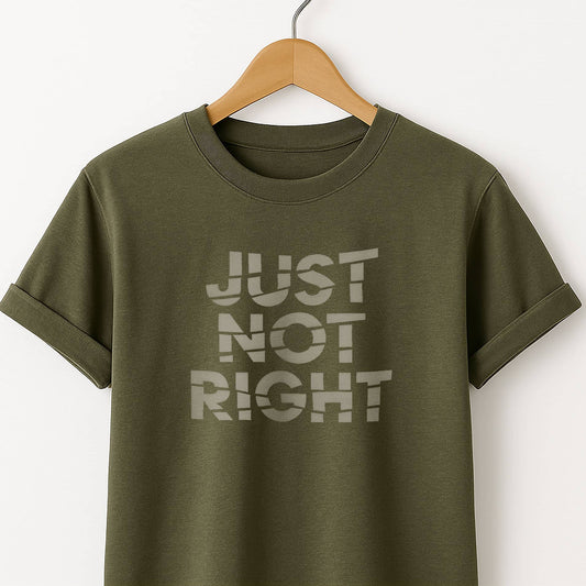 Just Not Right - T-Shirt
