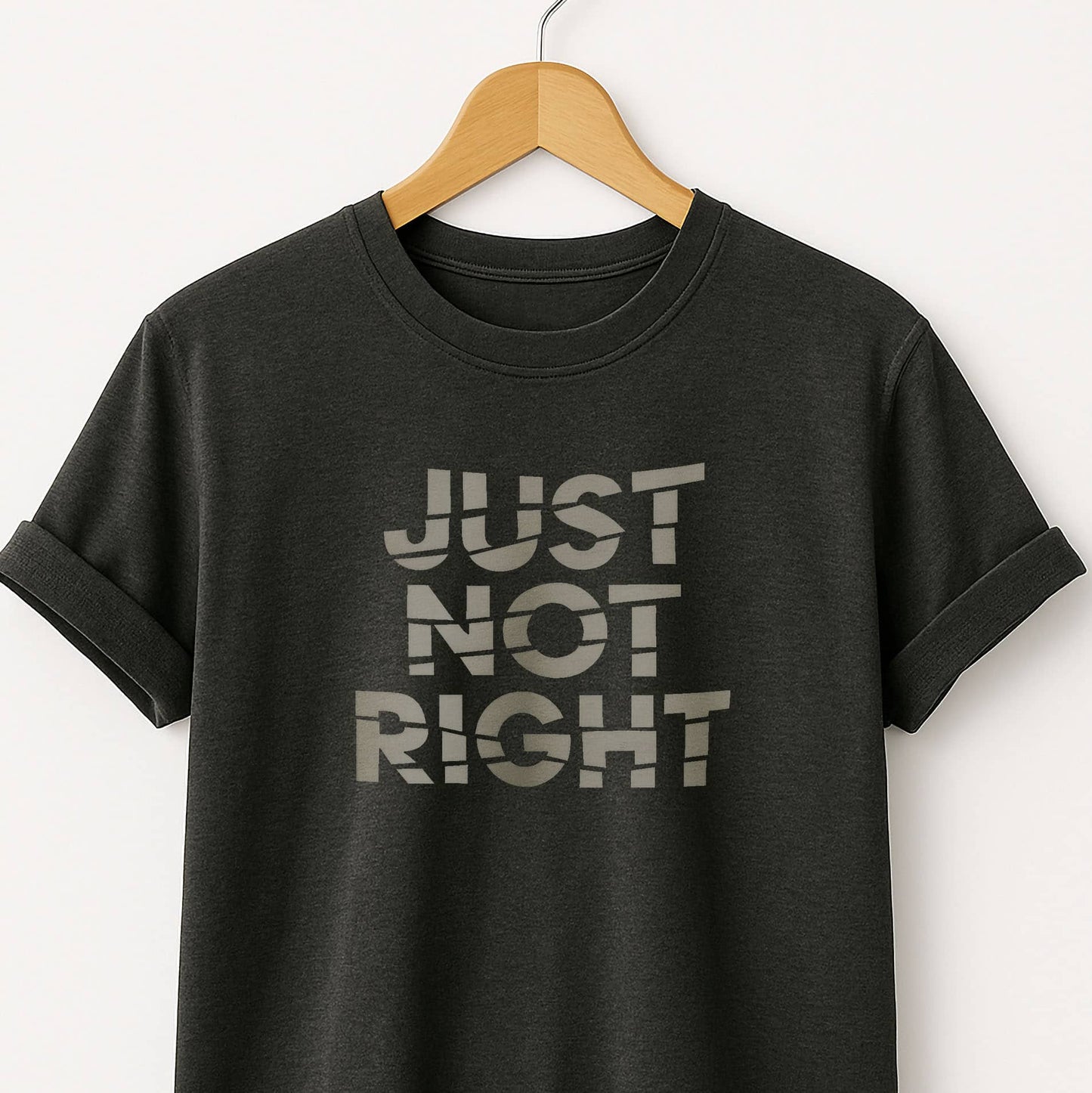 Just Not Right - T-Shirt
