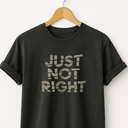 Just Not Right - T-Shirt