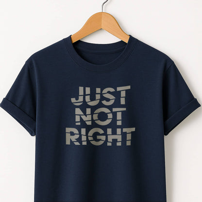 Just Not Right - T-Shirt