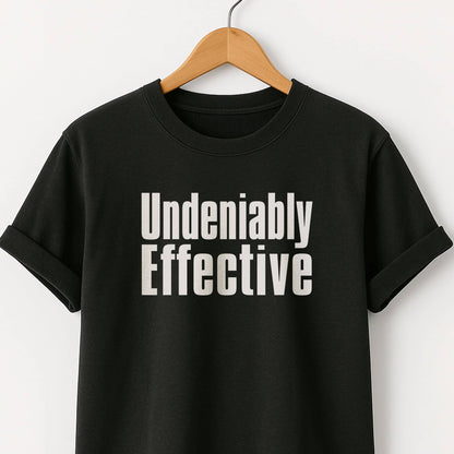 Undeniably Effective  T-Shirt — Motivational Graphic Tee