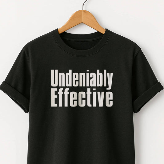 Undeniably Effective  T-Shirt — Motivational Graphic Tee