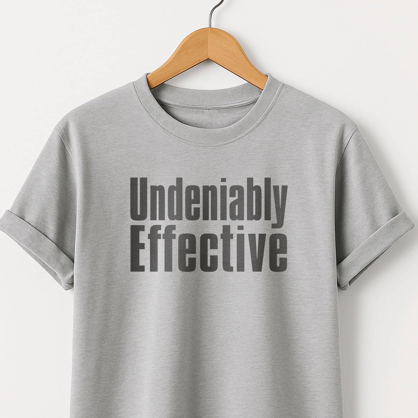 Undeniably Effective  T-Shirt — Motivational Graphic Tee