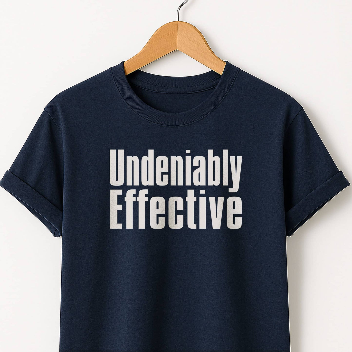 Undeniably Effective  T-Shirt — Motivational Graphic Tee