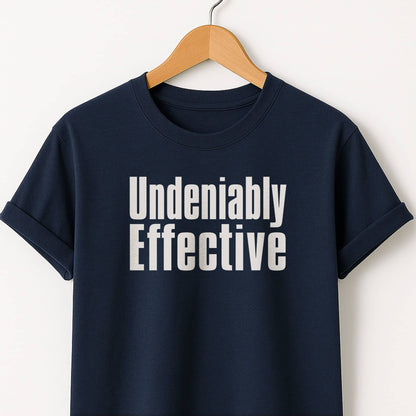 Undeniably Effective  T-Shirt — Motivational Graphic Tee