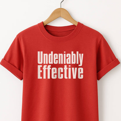 Undeniably Effective  T-Shirt — Motivational Graphic Tee
