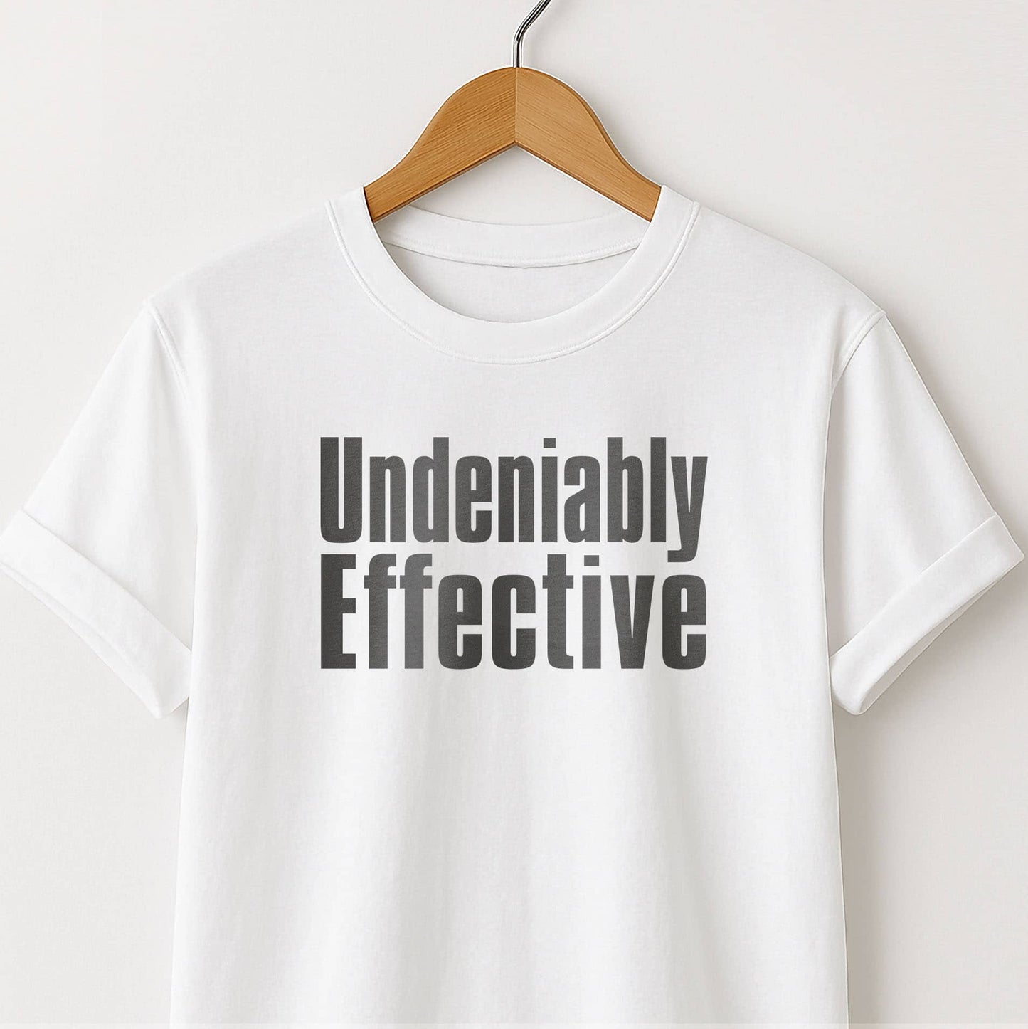 Undeniably Effective  T-Shirt — Motivational Graphic Tee