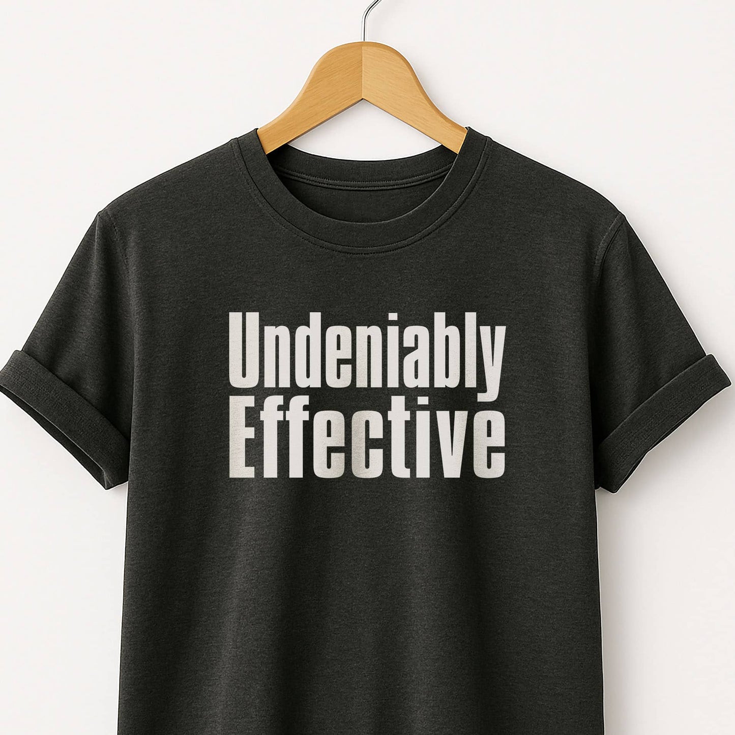 Undeniably Effective  T-Shirt — Motivational Graphic Tee