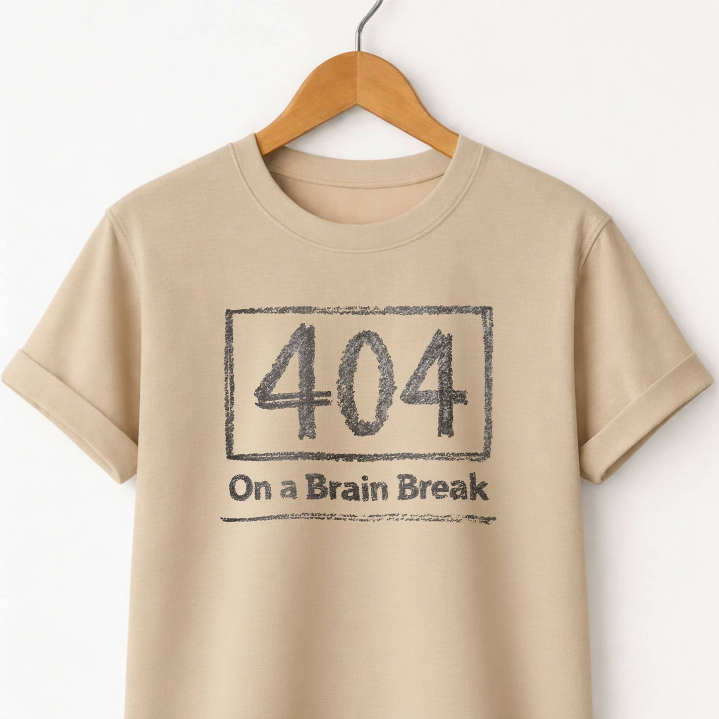 404 on a Brain Break - Self Deprecating Tshirt