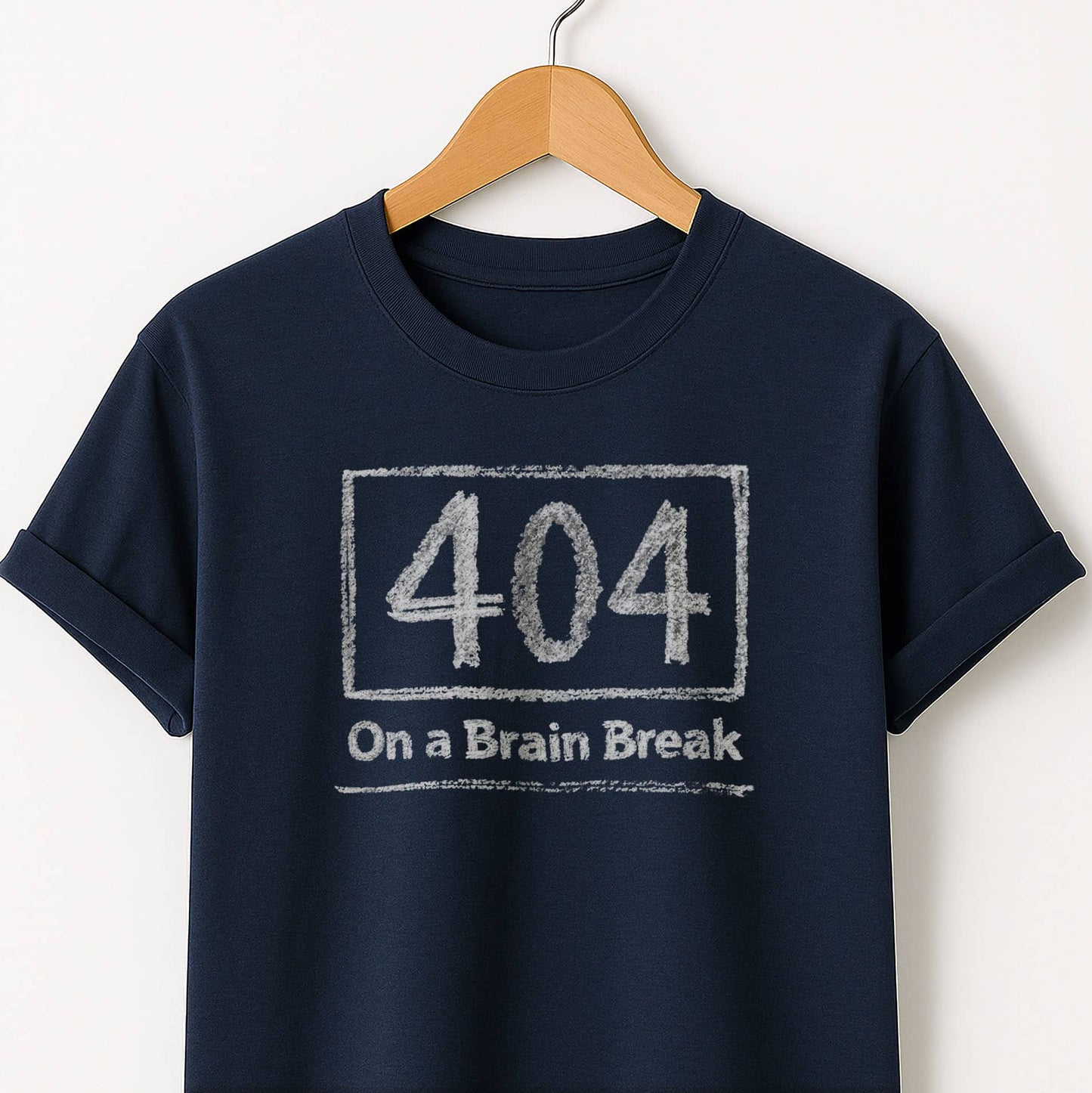 404 on a Brain Break - Self Deprecating Tshirt