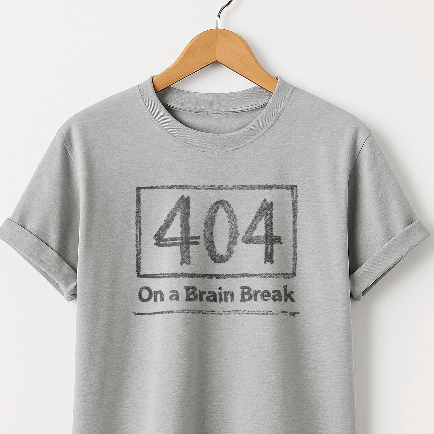 404 on a Brain Break - Self Deprecating Tshirt