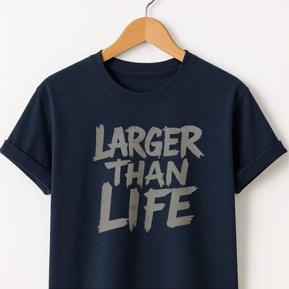 Larger Than Life - T-Shirt