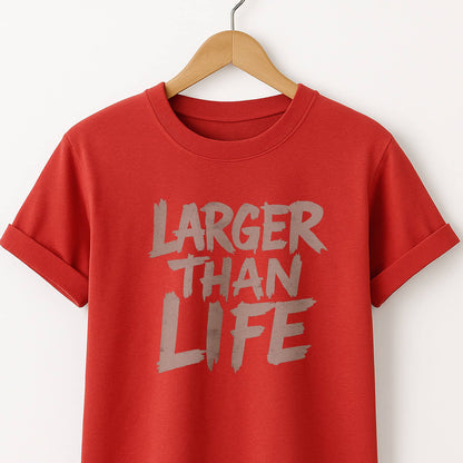 Larger Than Life - T-Shirt